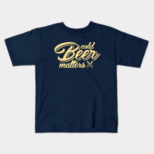 Cold beer matters Kids T-Shirt